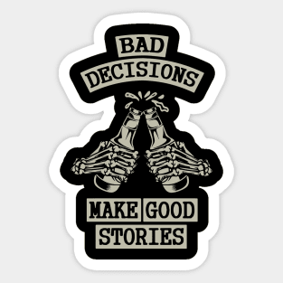 Bad Decisions Make Good Stories Sticker